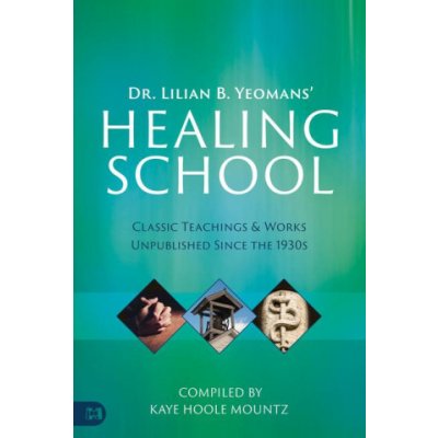 Dr. Lilian B. Yeomans' Healing School: Classic Teachings & Works Unpublished Since the 1930s