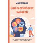 Umění ovlivňovat své okolí - Zoe Chance – Hledejceny.cz