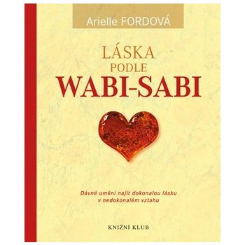 Láska podle wabi-sabi - Arielle Fordová