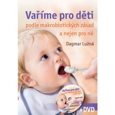 Vaříme pro děti podle makrobiotických zásad a nejen pro ně - včetně DVD – Zbozi.Blesk.cz