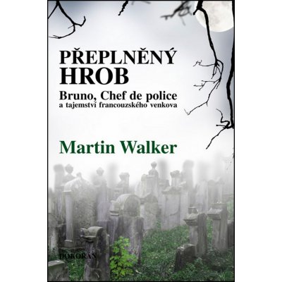 Přeplněný hrob. Bruno, Chef de police, a tajemství francouzského venkova - Martin Walker - Dokořán