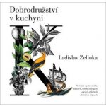 Dobrodružství v kuchyni - Povídání o potravinách, nápojích, koření a drogách a jejich příbězích v lidských dějinách - Zelinka Ladislav – Hledejceny.cz