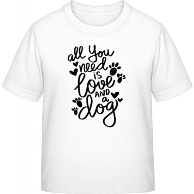 E190 tričko pro děti Nápis All you need is love and a Dog bílá – Sleviste.cz