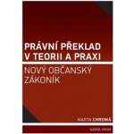 Právní překlad v teorii a praxi: nový občanský zákoník – Hledejceny.cz