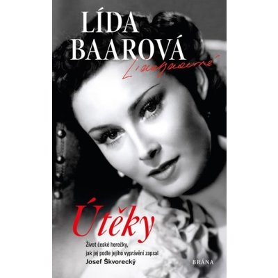 Útěky – Lída Baarová. Život české herečky, jak jej podle jejího vyprávění zapsal Josef Škvorecký – Hledejceny.cz