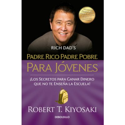Padre Rico Padre Pobre Para Jvenes = Rich Dad Poor Dad for Teens Kiyosaki Robert T.Paperback – Hledejceny.cz