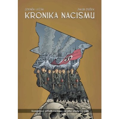 Kronika nacismu - Komiksový příběh nacismu od jeho zrodu po pád - Zdeněk Ležák – Zboží Mobilmania