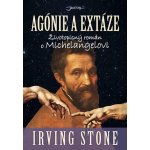 Agónie a extáze - Irving Stone – Hledejceny.cz