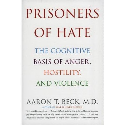 Prisoners of Hate: The Cognitive Basis of Anger, Hostility, and Violence Beck Aaron T.Paperback