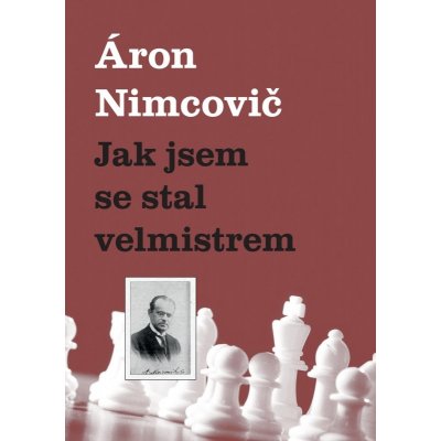 Jak jsem se stal velmistrem - Nimcovič Aaron – Zboží Mobilmania