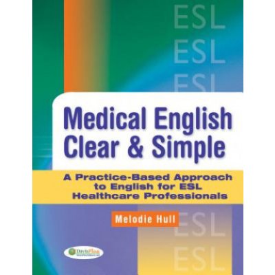 Medical English Clear & Simple: A Practice-Based Approach to English for ESL Healthcare Professionals Hull MelodiePaperback