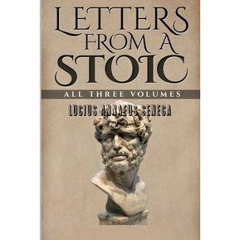 Letters From a Stoic: All Three Volumes Seneca Lucius AnnaeusPaperback