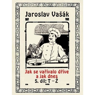 Jak se vařívalo dříve a jak dnes, 5. díl - Jaroslav Vašák – Zboží Mobilmania