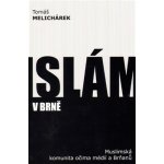 Islám v Brně - Tomáš Melichárek – Hledejceny.cz