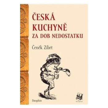 Česká kuchyně za dob nedostatku Čeněk Zíbrt