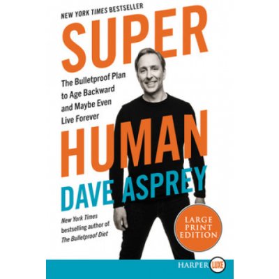 Super Human: The Bulletproof Plan to Age Backwards and Maybe Even Live Forever Asprey DavePaperback