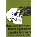 Člověk v pokorném závazku vůči světu. Studie z ekologické etiky Zdenka Sokolíčková Pavel Mervart – Hledejceny.cz