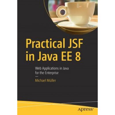 Practical Jsf in Java Ee 8: Web Applications ​in Java for the Enterprise Mller MichaelPaperback