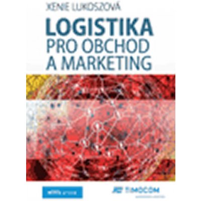 Logistika pro obchod a marketing - Lukoszová Xenie – Zbozi.Blesk.cz