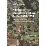 Mikrosvěty jihočeského venkova: Bošilec 1600-1750 - Jaroslav Čechura – Hledejceny.cz