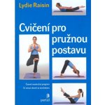 Cvičení pro pružnou postavu - Lydie Raisin – Hledejceny.cz