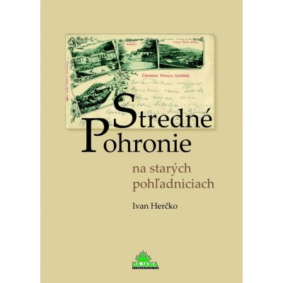 Stredné Pohronie na starých pohľadniciach - Ivan Herčko – Hledejceny.cz