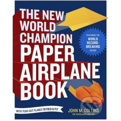 The New World Champion Paper Airplane Book – Hledejceny.cz
