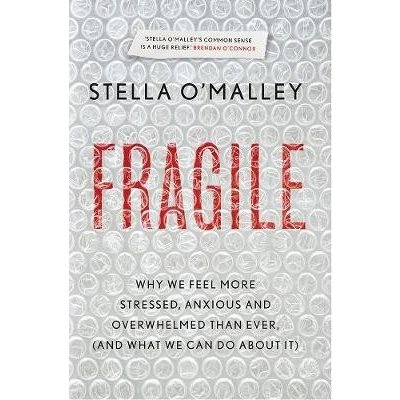 Fragile - Why we feel more anxious, stressed and overwhelmed than ever, and what we can do about it OMalley StellaPaperback – Zboží Mobilmania