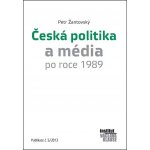 Česká politika a média po roce 1989 - Doc. Mgr. Petr Žantovský PhD. – Hledejceny.cz