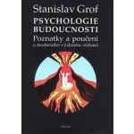 Psychologie budoucnosti - Stanislav Grof – Hledejceny.cz