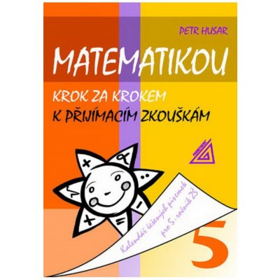 Matematikou krok za krokem k přijímacím zkouškám. - Husar Petr – Sleviste.cz