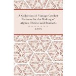 A Collection of Vintage Crochet Patterns for the Making of Afghan Throws and Blankets – Hledejceny.cz