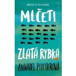 Mlčeti zlatá rybka - Annabel Pitcher – Hledejceny.cz