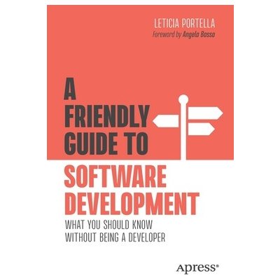 A Friendly Guide to Software Development: What You Should Know Without Being a Developer Portella LeticiaPaperback