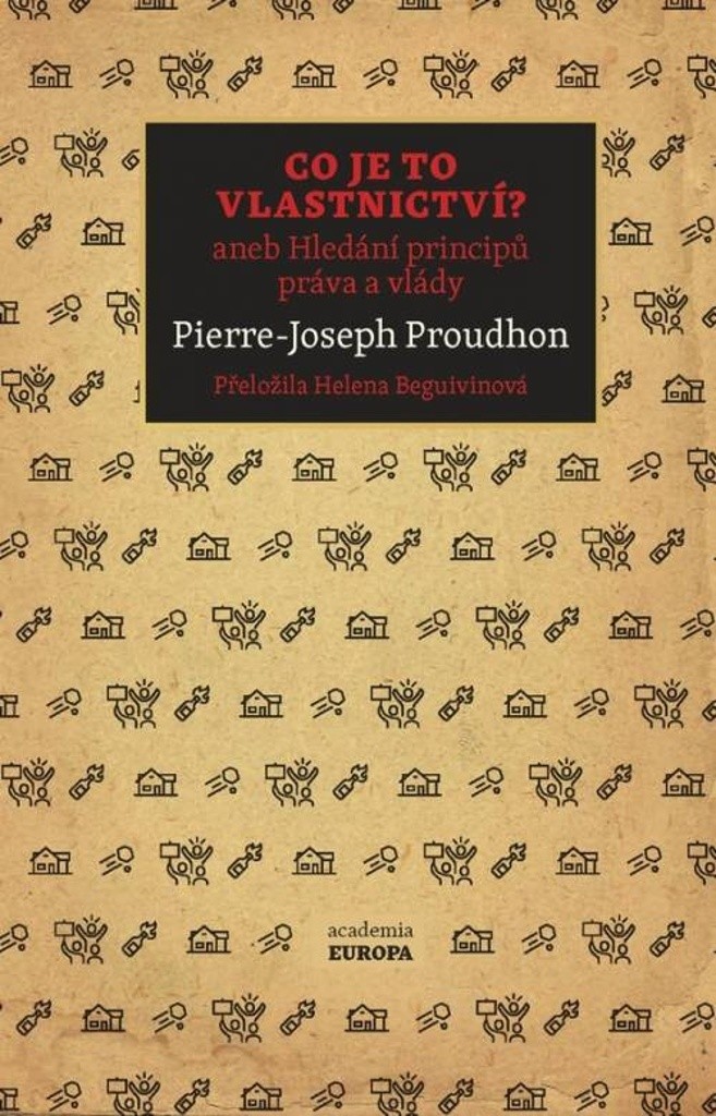 Co je to vlastnictví? aneb Hledání principů práva a vlády - Proudhon Pierre-Joseph