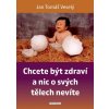 Kniha Chcete být zdraví a nic o svých tělech nevíte - Veselý Jan Tomáš