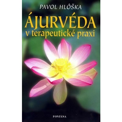 Ájurvéda v terapeutické praxi - Pavol Hlôška – Hledejceny.cz