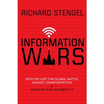 Information Wars: How We Lost the Global Battle Against Disinformation and What We Can Do about It Stengel RichardPevná vazba – Hledejceny.cz