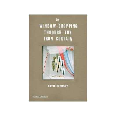 Window-Shopping Through the Iron Curtain - David Hlynsky, Martha Langford – Zboží Mobilmania