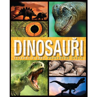 Nakladatelství SLOVART s. r. o. Dinosauři - Setkání s obry pravěkého světa – Zboží Mobilmania