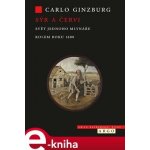 Sýr a červi. Svět jednoho mlynáře kolem roku 1600 - Carlo Ginzburg – Hledejceny.cz