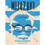 Mijazaki a jeho svět - Susan Napierová – Hledejceny.cz