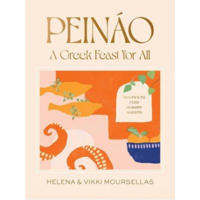 Peino: A Greek Feast for All: Recipes to Feed Hungry Guests Moursellas HelenaPevná vazba