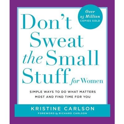 Dont Sweat the Small Stuff for Women: Simple Ways to Do What Matters Most and Find Time for You Carlson KristinePaperback – Hledejceny.cz