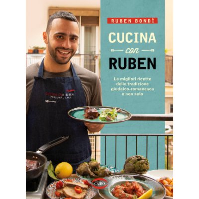 Cucina con Ruben. Le migliori ricette della tradizione giudaico-romanesca e non solo