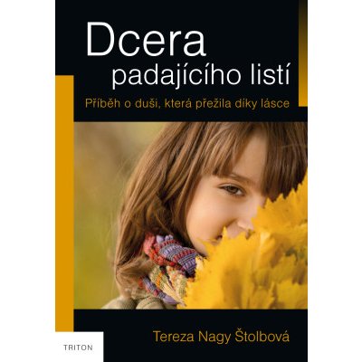 Dcera padajícího listí - Tereza Nagy Štolbová – Hledejceny.cz