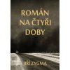 Elektronická kniha Zygma Jiří - Román na čtyři doby