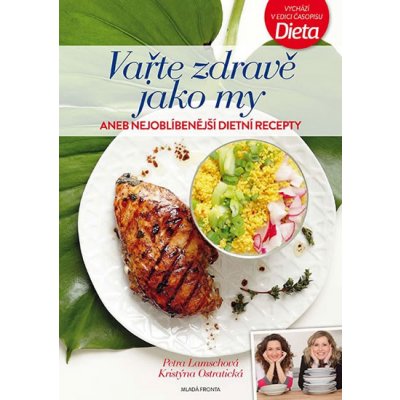 Vařte zdravě jako my aneb Nejoblíbenější dietní recepty - Petra Lamschová, Kristýna Ostratická – Zboží Mobilmania