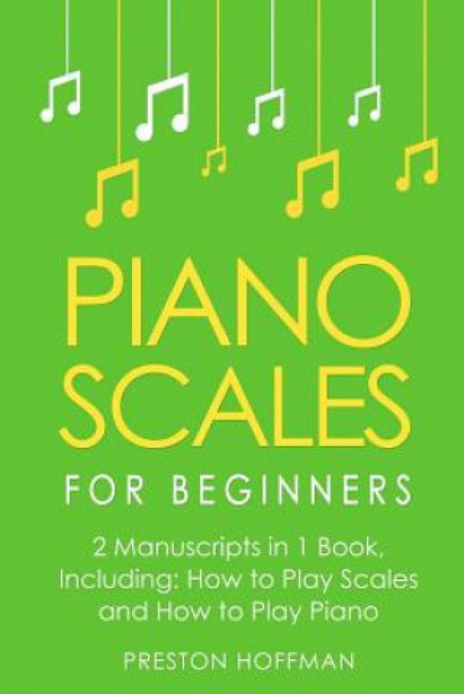 Piano Scales For Beginners Bundle The Only 2 Books You Need To Learn Scales For Piano 2470