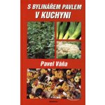 S bylinářem Pavlem v kuchyni - Pavel Váňa – Hledejceny.cz